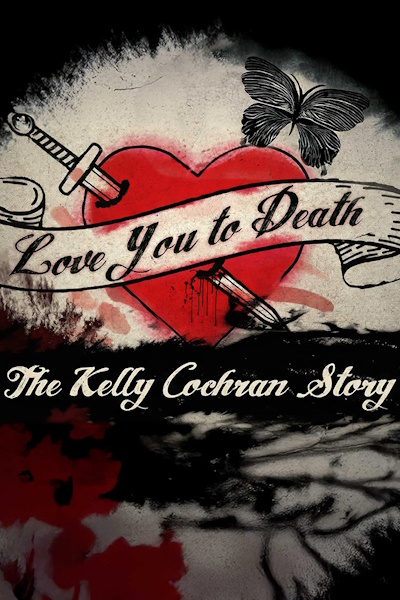 Love You to Death The Kelly Cochran Story - Season 1